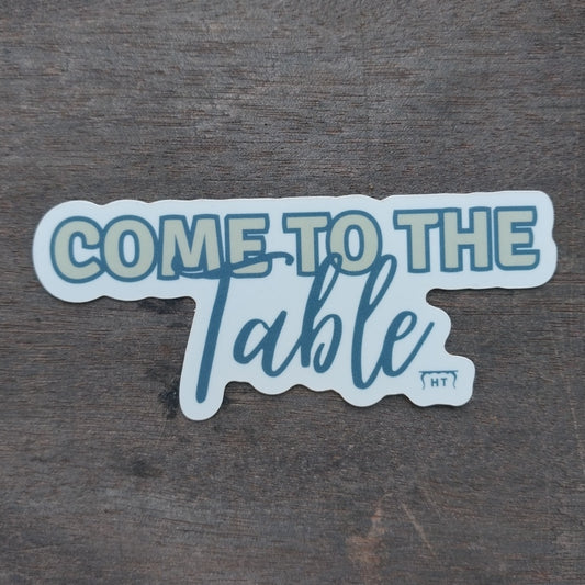 Come to the Table - Vinyl Sticker - Hudson's Table
