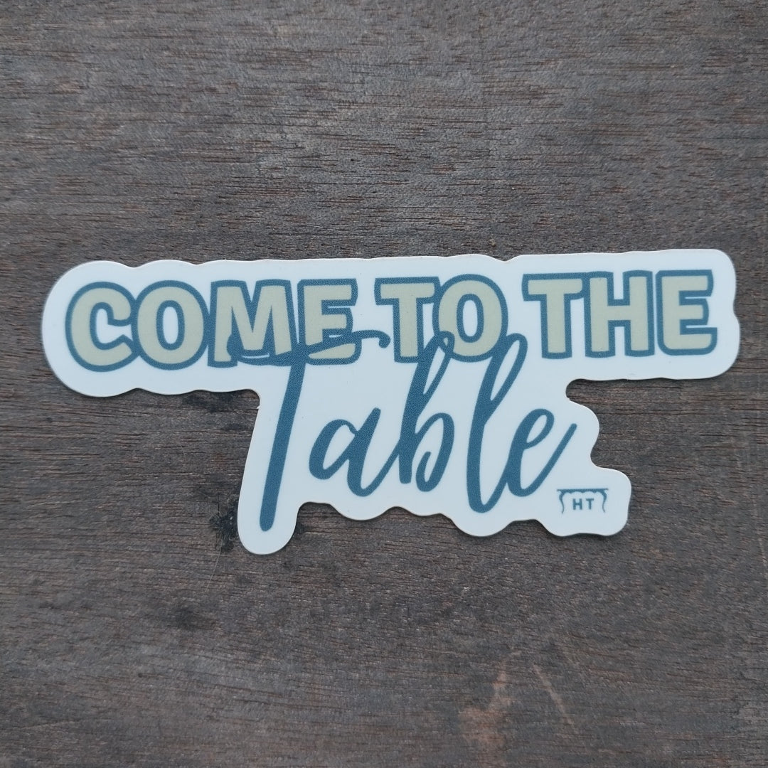 Come to the Table - Vinyl Sticker - Hudson's Table